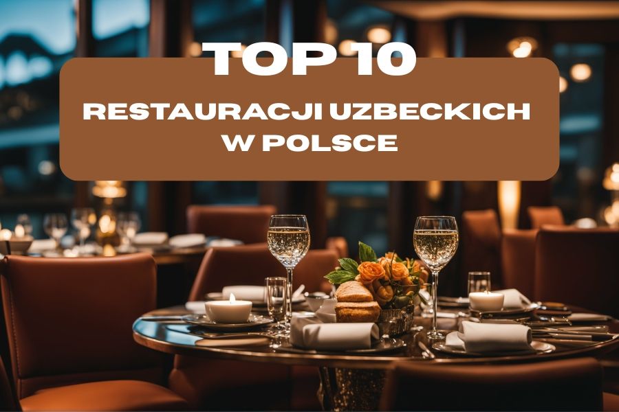 Restauracje uzbeckie w Polsce ranking TOP 10